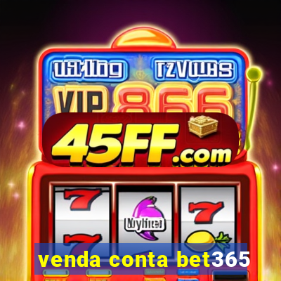 venda conta bet365